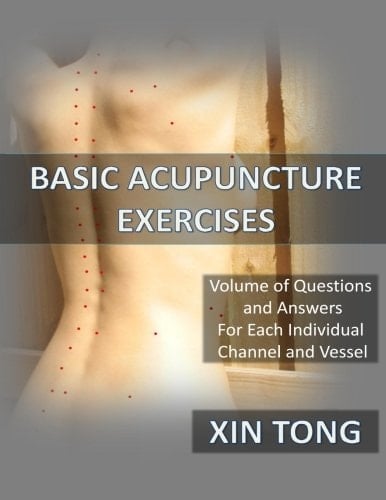 Basic Acupuncture Exercises: Volume of Questions & Answers for Each Individual Channel and Vessel