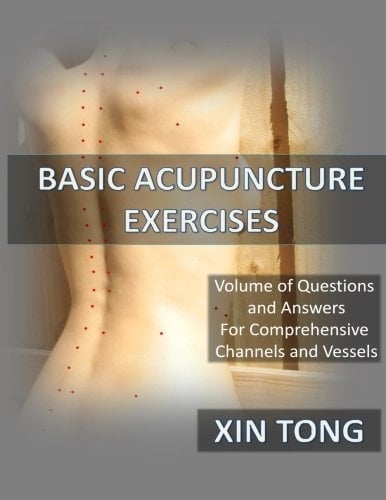 Basic Acupuncture Exercises: Volume of Questions & Answers for Comprehensive Channels and Vessels