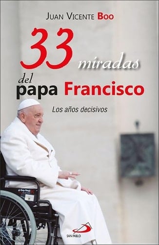 33 miradas del papa Francisco: Los años decisivos