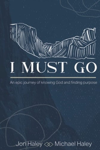 I Must Go: An Epic Journey of Knowing God and Finding Purpose