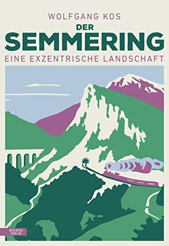 Der Semmering eine exzentrische Landschaft