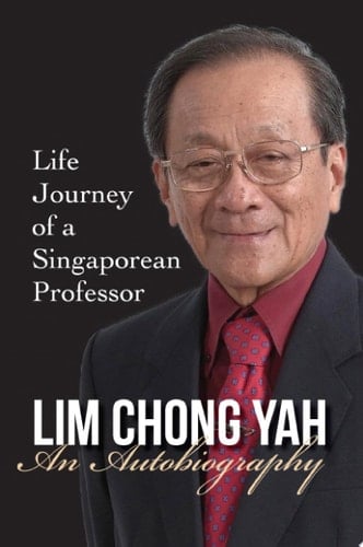 Lim Chong Yah: An Autobiography - Life Journey Of A Singaporean Professor Life Journey of a Singaporean Professor