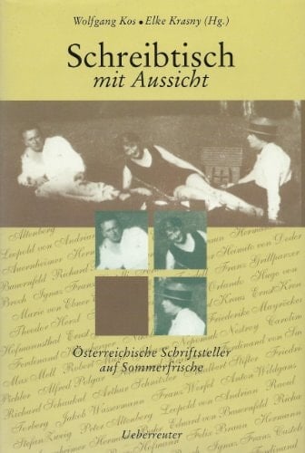 Schreibtisch mit Aussicht österreichische Schriftsteller auf Sommerfrische