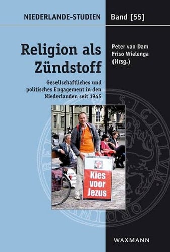 Religion als Zündstoff gesellschaftliches und politisches Engagement in den Niederlanden seit 1945
