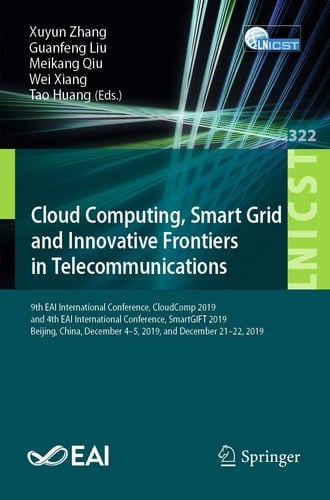 Cloud Computing, Smart Grid and Innovative Frontiers in Telecommunications 9th EAI International Conference, CloudComp 2019, and 4th EAI International Conference, SmartGIFT 2019, Beijing, China, December 4-5, 2019, and December 21-22, 2019