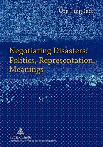 Negotiating Disasters Politics, Representation, Meanings