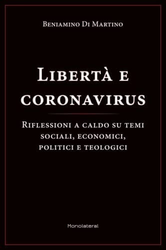 Libertà e Coronavirus Riflessioni a Caldo Su Temi Sociali, Economici, Politici, e Teologici