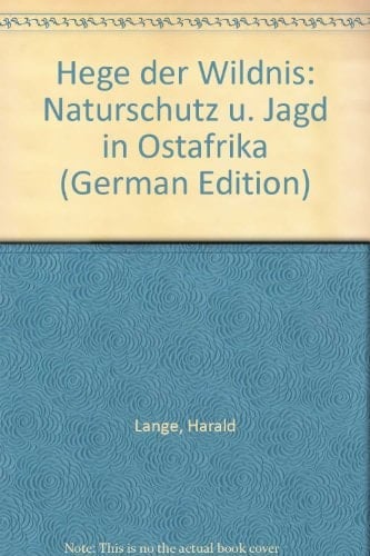 Hege der Wildnis Naturschutz u. Jagd in Ostafrika
