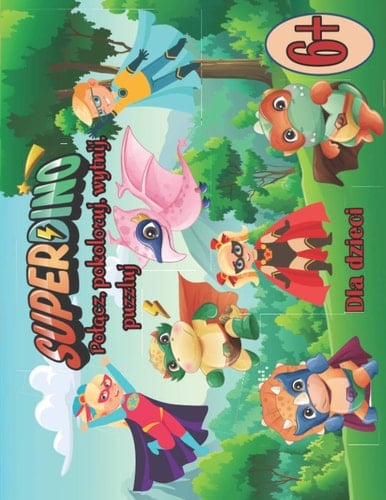 SUPERDINO polącz, pokoloruj, wytnij, puzzluj. Dla dzieci 6+ Material do cwiczeń dla przedszkolaków