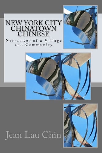 New York City Chinatown Chinese Narratives of a Village and Community