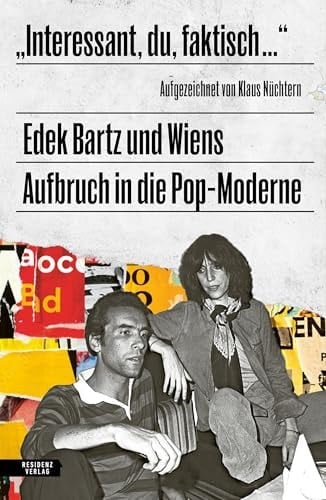"Interessant, du, faktisch ..." Edek Bartz und Wiens Aufbruch in die Pop-Moderne