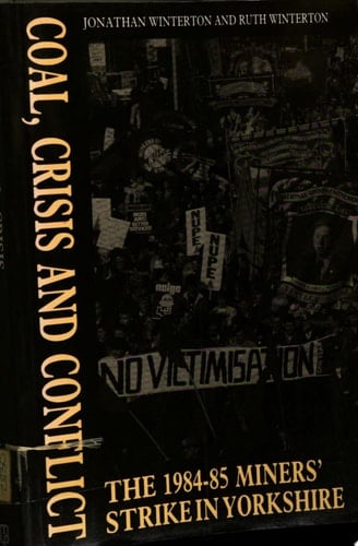 Coal, Crisis, and Conflict The 1984-85 Miners' Strike in Yorkshire