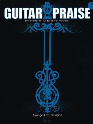 Guitar Praise 2 60 Favorites for Guitar-Driven Worship