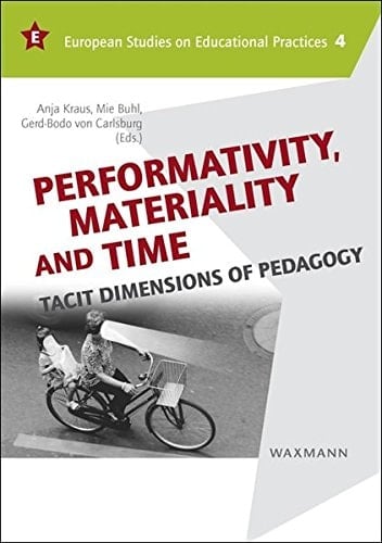 Performativity, Materiality and Time Tacit Dimensions of Pedagogy