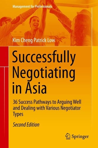 Successfully Negotiating in Asia 36 Success Pathways to Arguing Well and Dealing with Various Negotiator Types