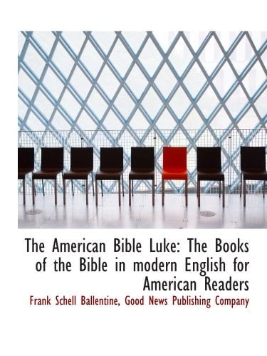 The American Bible Luke: The Books of the Bible in modern English for American Readers
