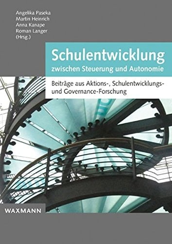 Schulentwicklung zwischen Steuerung und Autonomie Beiträge aus Aktions-, Schulentwicklungs- und Governance-Forschung