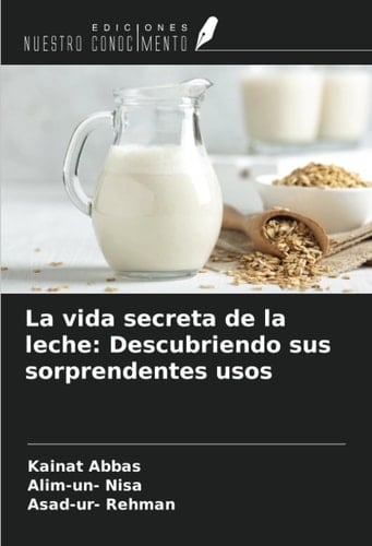 La vida secreta de la leche: Descubriendo sus sorprendentes usos (Spanish Edition)