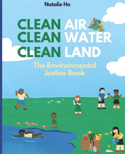 Clean Air, Clean Water, Clean Land The Environmental Justice Book