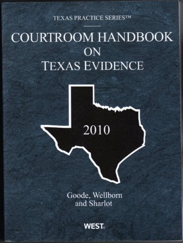 Courtroom Handbook on Texas Evidence, 2010 ed. (Vol. 2A, Texas Practice Series)