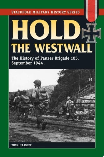 Hold the Westwall The History of Panzer Brigade 105, September 1944