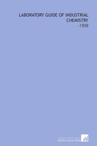Laboratory Guide of Industrial Chemistry: -1908