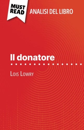Il donatore di Lois Lowry (Analisi del libro): Analisi completa e sintesi dettagliata del lavoro (Italian Edition)