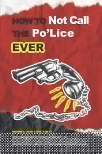 How to Not Call the Po'Lice Ever