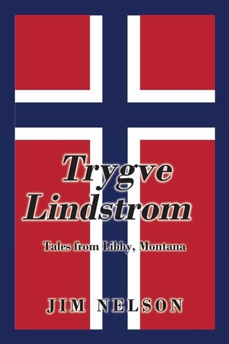 Trygve Lindstrom Tales from Libby, Montana