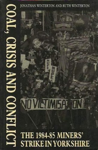 Coal, Crisis and Conflict The 1984-85 Miners' Strike in Yorkshire