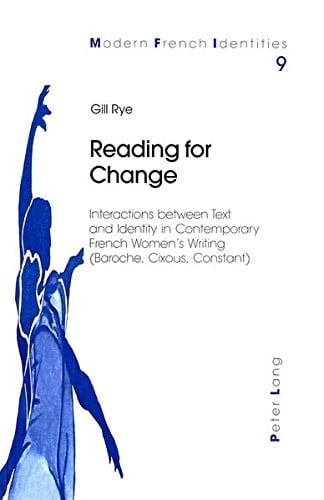 Reading for Change: Interactions between Text and Identity in Contemporary French Women’s Writing (Baroche, Cixous, Constant) (Modern French Identities)