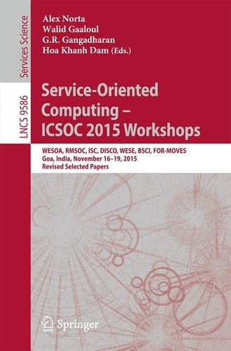 Service-Oriented Computing – ICSOC 2015 Workshops WESOA, RMSOC, ISC, DISCO, WESE, BSCI, FOR-MOVES, Goa, India, November 16-19, 2015, Revised Selected Papers