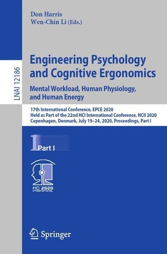 Engineering Psychology and Cognitive Ergonomics. Mental Workload, Human Physiology, and Human Energy 17th International Conference, EPCE 2020, Held as Part of the 22nd HCI International Conference, HCII 2020, Copenhagen, Denmark, July 19–24, 2020, Proceedings, Part I
