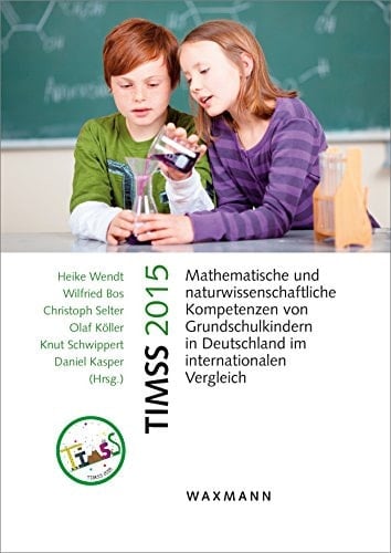 TIMSS 2015 mathematische und naturwissenschaftliche Kompetenzen von Grundschulkindern in Deutschland im internationalen Vergleich