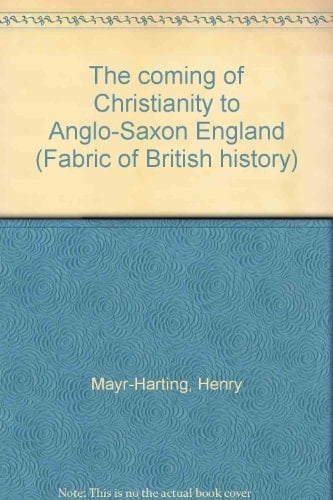 The coming of Christianity to Anglo-Saxon England (Fabric of British history)