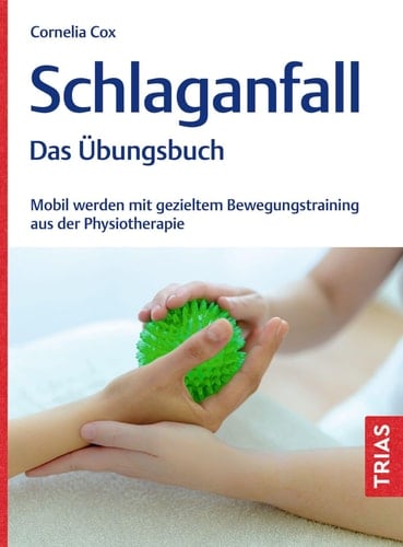 Schlaganfall - Das Übungsbuch Mobil werden mit gezieltem Bewegungstraining aus der Physiotherapie