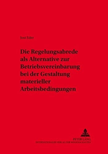 Die Regelungsabrede als Alternative zur Betriebsvereinbarung bei der Gestaltung materieller Arbeitsbedingungen