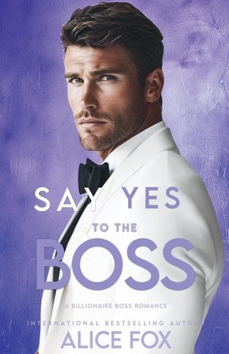 Say Yes To The Boss A Billionaire Boss Office Romance