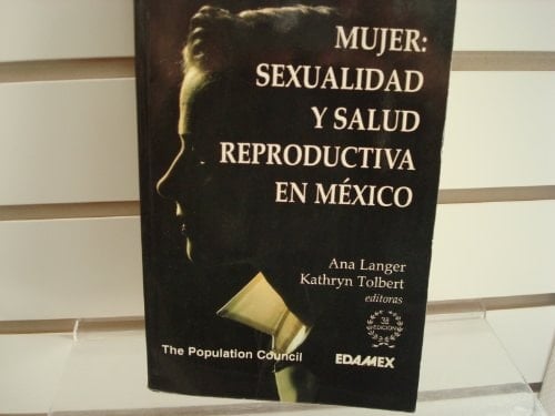 Mujer: Sexualidad y salud reproductiva en Mexico (Spanish Edition)