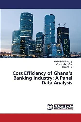 Cost Efficiency of Ghana's Banking Industry A Panel Data Analysis