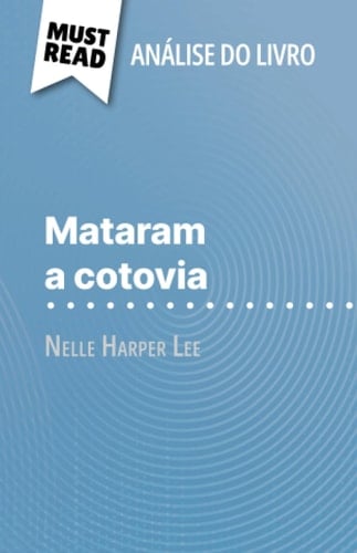 Mataram a cotovia de Nelle Harper Lee (Análise do livro): Análise completa e resumo pormenorizado do trabalho (Portuguese Edition)
