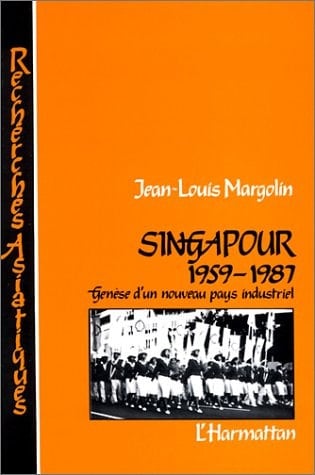 Singapour, 1959-1987: Genèse d'un nouveau pays industriel