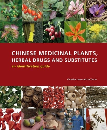 Chinese Medicinal Plants, Herbal Drugs and Substitutes An Identification Guide