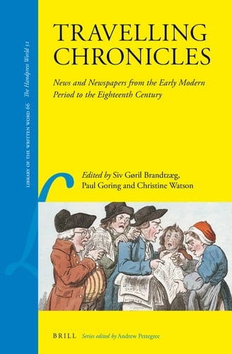 Travelling Chronicles News and Newspapers from the Early Modern Period to the Eighteenth Century