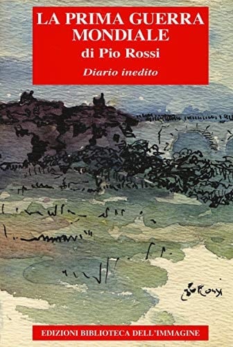 La Prima Guerra Mondiale di Pio Rossi diario inedito