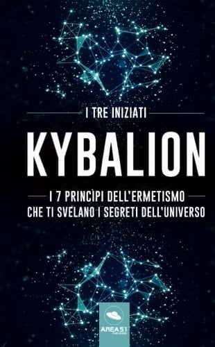 Kybalion: I 7 princìpi dell'Ermetismo che ti svelano i segreti dell'universo (Italian Edition)