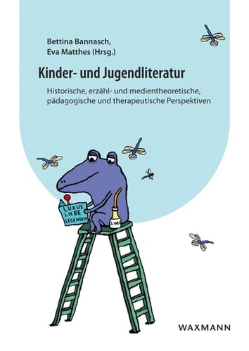 Kinder- und Jugendliteratur historische, erzähl- und medientheoretische, pädagogische und therapeutische Perspektiven