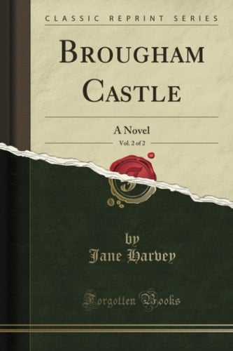 Brougham Castle, Vol. 2 Of 2 A Novel (Classic Reprint)