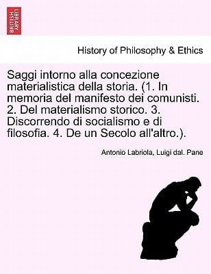Saggi intorno alla concezione materialistica della storia. (1. In memoria del manifesto dei comunisti. 2. Del materialismo storico. 3. Discorrendo di ... SECONDA EDIZIONE (Italian Edition)