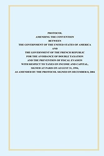 Protocol Amendint the Convention Between the Government of the Untied States of America and the Government of the French Republic For the Avoidance of Double Taxation and the Prevention of Fiscal Evasion with Respect to Taxes on Income and Capital, Signed at Paris on August 31, 1994, As Amended by the Protocol Signed on December 8 2004